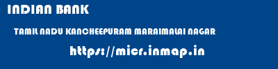 INDIAN BANK  TAMIL NADU KANCHEEPURAM MARAIMALAI NAGAR   micr code